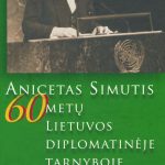 Anicetas Simutis 60 metų Lietuvos diplomatinėje tarnyboje